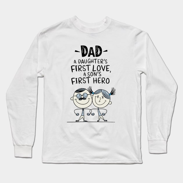 Dad - A Daughter's First Love, A Son's First Hero Long Sleeve T-Shirt by Fashioned by You, Created by Me A.zed